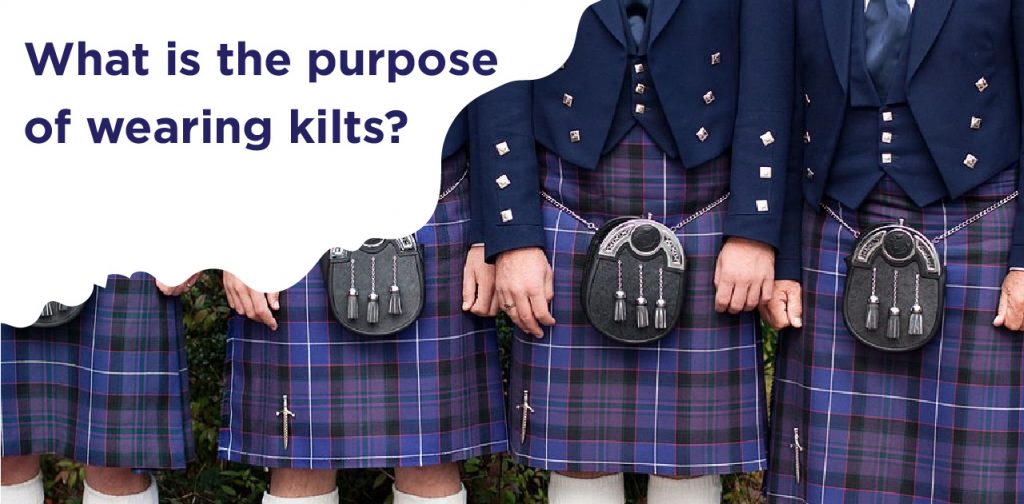 What is the purpose of wearing kilts
